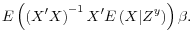 \displaystyle E\left(\left( X^\prime X \right)^{-1}X^\prime E\left( X \vert Z^y \right) \right) \beta.