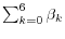  \sum_{k=0}^{6} \beta_k