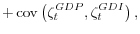 \displaystyle + \operatorname{cov}\left(\zeta_t^{GDP},\zeta_t^{GDI}\right),