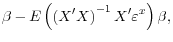 \displaystyle \beta - E\left(\left( X^\prime X \right)^{-1}X^\prime \varepsilon^x \right) \beta,