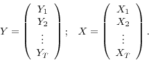 \begin{displaymath}\begin{array}{cc} Y = \left(\begin{array}{c} Y_{1} \\ Y_{2} \\ \vdots \\ Y_{T} \end{array}\right); & X = \left(\begin{array}{c} X_{1} \\ X_{2} \\ \vdots \\ X_{T} \end{array}\right). \end{array}\end{displaymath}