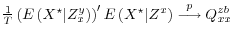  \frac{1}{T} \left(E\left( X^\star \vert Z_x^y \right)\right) ^\prime E\left( X^\star \vert Z^x \right)\stackrel{p}{\longrightarrow} Q_{xx}^{zb}
