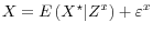  X = E\left(X^\star \vert Z^x \right) + \varepsilon^x