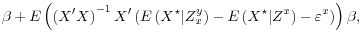 \displaystyle \beta + E\left(\left( X^\prime X \right)^{-1}X^\prime \left( E\left(X^\star \vert Z_x^y \right) - E\left(X^\star \vert Z^x \right) - \varepsilon^x \right) \right) \beta,