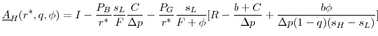\displaystyle \underline{A}_{H}(r^{*},q,\phi)= I-\frac{P_B}{r^{*}} \frac{s_L}{F}\frac{C}{\Delta p}-\frac{P_G}{r^{*}}\frac{s_L}{F+\phi}[R-\frac{b+C}{\Delta p}+\frac{b\phi}{\Delta p(1-q)(s_H-s_L)}]
