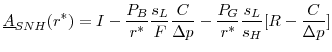 \displaystyle \underline{A}_{SNH}(r^{*})= I-\frac{P_B}{r^{*}}\frac{s_L}{F}\frac{C}{\Delta p}-\frac{P_G}{r^{*}}\frac{s_L}{s_H}[R-\frac{C}{\Delta p}]