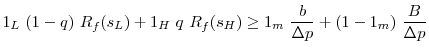 \displaystyle 1_L~(1-q)~R_f(s_L) + 1_H~q~R_f(s_H) \ge 1_m~\frac{b}{\Delta p}+(1-1_m)~\frac{B}{\Delta p}