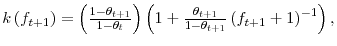  k\left( f_{t+1}\right) =\left( \frac{1-\theta_{t+1}}{1-\theta_{t}% }\right) \left( 1+\frac{\theta_{t+1}}{1-\theta_{t+1}}\left( f_{t+1}% +1\right) ^{-1}\right) ,