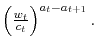  \left( \frac{w_{t}}{c_{t}}\right) ^{a_{t}-a_{t+1}}.
