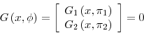 \begin{displaymath} G\left( x,\phi\right) =\left[ \begin{array}[c]{c}% G_{1}\left( x,\pi_{1}\right) \ G_{2}\left( x,\pi_{2}\right) \end{array}\right] =0 \end{displaymath}