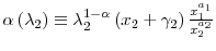  \alpha\left( \lambda_{2}\right) \equiv\lambda_{2}^{1-\alpha}\left( x_{2}+\gamma_{2}\right) \frac {x_{1}^{a_{1}}}{x_{2}^{a_{2}}}
