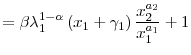 \displaystyle =\beta\lambda_{1}^{1-\alpha}\left( x_{1}+\gamma_{1}\right) \frac{x_{2}^{a_{2}}}{x_{1}^{a_{1}}}+1