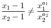 \displaystyle \frac{x_{1}-1}{x_{2}-1}\neq\frac{x_{1}^{a_{1}}}{x_{2}^{a_{2}}}% 
