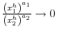  \frac{\left( x_{1}^{h}\right) ^{a_{1}}}{\left( x_{2}^{h}\right) ^{a_{2}}}\rightarrow0