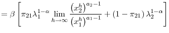 \displaystyle =\beta\left[ \pi_{21}\lambda_{1}^{1-\alpha}\lim_{h\rightarrow\infty }\frac{\left( x_{2}^{h}\right) ^{a_{2}-1}}{\left( x_{1}^{h}\right) ^{a_{1}-1}}+\left( 1-\pi_{21}\right) \lambda_{2}^{1-\alpha}\right]