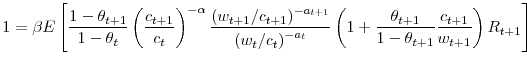 \displaystyle 1=\beta E\left[ \frac{1-\theta_{t+1}}{1-\theta_{t}}\left( \frac{c_{t+1}% }{c_{t}}\right) ^{-\alpha}\frac{\left( w_{t+1}/c_{t+1}\right) ^{-a_{t+1}}% }{\left( w_{t}/c_{t}\right) ^{-a_{t}}}\left( 1+\frac{\theta_{t+1}}% {1-\theta_{t+1}}\frac{c_{t+1}}{w_{t+1}}\right) R_{t+1}\right] 