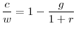 \displaystyle \frac{c}{w}=1-\frac{g}{1+r}% 