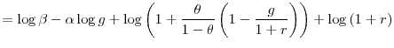 \displaystyle =\log\beta-\alpha\log g+\log\left( 1+\frac{\theta}{1-\theta}\left( 1-\frac{g}{1+r}\right) \right) +\log\left( 1+r\right)