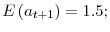  E\left( a_{t+1}\right) =1.5;