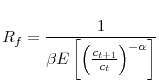 \displaystyle R_{f}=\frac{1}{\beta E\left[ \left( \frac{c_{t+1}}{c_{t}}\right) ^{-\alpha }\right] }% 