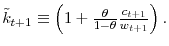  \tilde{k}_{t+1}\equiv\left( 1+\frac{\theta}{1-\theta}\frac{c_{t+1}% }{w_{t+1}}\right) .