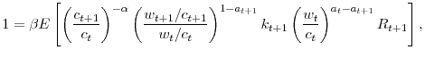 \displaystyle 1=\beta E\left[ \left( \frac{c_{t+1}}{c_{t}}\right) ^{-\alpha}\left( \frac{w_{t+1}/c_{t+1}}{w_{t}/c_{t}}\right) ^{1-a_{t+1}}k_{t+1}\left( \frac{w_{t}}{c_{t}}\right) ^{a_{t}-a_{t+1}}R_{t+1}\right] ,% 