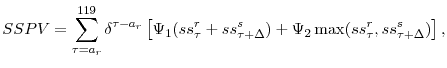 \displaystyle SSPV=\sum_{\tau=a_{r}}^{119}\delta^{\tau-a_{r}}\left[\Psi_{1}(ss^{r}_{\tau}+ss^{s}_{\tau+\Delta})+\Psi_{2}\max(ss^{r}_{\tau},ss^{s}_{\tau+\Delta})\right],