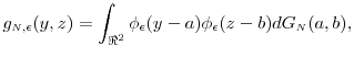 \displaystyle g_{\ensuremath{{\scriptscriptstyle N}},\epsilon}(y,z) = \int_{\Re^2}\phi_{\epsilon}(y-a) \phi_{\epsilon}(z-b) dG_\ensuremath{{\scriptscriptstyle N}}(a,b), 