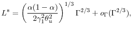 \displaystyle L^* = \left( \frac{\ensuremath{\alpha}(1-\ensuremath{\alpha})} {2 \gamma_1^2 \theta_u^2} \right)^{1/3}\ensuremath{\Gamma}^{2/3} +o_{\ensuremath{\Gamma}}(\ensuremath{\Gamma}^{2/3}),