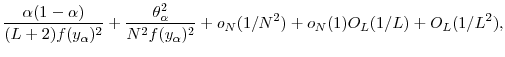 \displaystyle \frac{\ensuremath{\alpha}(1-\ensuremath{\alpha})} {(L+2)f(y_\ensuremath{\alpha})^2} + \frac{\theta_\ensuremath{\alpha}^2}{N^2f(y_\ensuremath{\alpha})^2} +o_N(1/N^2) + o_N(1)O_L(1/L)+ O_L(1/L^2), 
