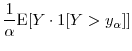 \displaystyle \frac{1}{\alpha}\ensuremath{{\operatorname E}\lbrack {Y}\cdot\ensuremath{1[{Y} > {y}_{\alpha}]}\rbrack}