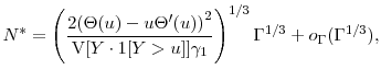 \displaystyle N^* = \left (\frac{2 \ensuremath{{(\Theta(u)-u\Theta'(u))}}^2}{\ensuremath{{\operatorname V}\lbrack Y\cdot\ensuremath{1[Y>u]}\rbrack} \gamma_1} \right )^{1/3} \ensuremath{\Gamma}^{1/3} +o_{\ensuremath{\Gamma}}(\ensuremath{\Gamma}^{1/3}),