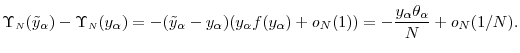 \displaystyle \Upsilon_\ensuremath{{\scriptscriptstyle N}}(\tilde{y}_{\alpha})- \Upsilon_\ensuremath{{\scriptscriptstyle N}}({y}_{\alpha}) = -(\tilde{y}_{\alpha}-{y}_{\alpha})(y_{\alpha}f(y_{\alpha}) +o_N(1)) = - \frac{y_\ensuremath{\alpha}\theta_\ensuremath{\alpha}}{N} +o_N(1/N).