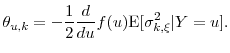 \displaystyle \theta_{u,k} = -\frac{1}{2} \frac{d}{du}f(u) \ensuremath{{\operatorname E}\lbrack \sigma^2_{k,\xi}\vert Y=u\rbrack}. 