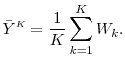 \displaystyle \bar{Y}^\ensuremath{{\scriptscriptstyle K}}= \frac{1}{K} \sum_{k=1}^K W_k. 