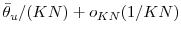  \bar{\theta}_u/(KN) + o_{KN}(1/KN)