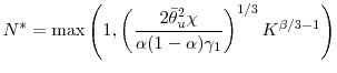 \displaystyle N^* = \max \left(1, \left (\frac{2 \bar{\theta}_u^2 \chi}{\alpha (1- \alpha)\gamma_1} \right )^{1/3}K^{\beta/3-1} \right) 