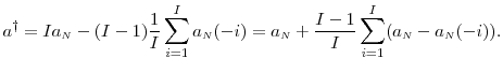 \displaystyle \ensuremath{{a^\dag }}= Ia_\ensuremath{{\scriptscriptstyle N}}- (I-1)\frac{1}{I}\sum_{i=1}^I a_\ensuremath{{\scriptscriptstyle N}}(-i) =a_\ensuremath{{\scriptscriptstyle N}}+ \frac{I-1}{I}\sum_{i=1}^I (a_\ensuremath{{\scriptscriptstyle N}}- a_\ensuremath{{\scriptscriptstyle N}}(-i)).