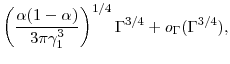 \displaystyle \left (\frac{\alpha(1-\alpha) }{3 \pi \gamma_1^3} \right )^{1/4} \ensuremath{\Gamma}^{3/4} +o_{\ensuremath{\Gamma}}(\ensuremath{\Gamma}^{3/4}),