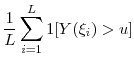 \displaystyle \frac{1}{L} \sum_{i=1}^L \ensuremath{1[Y(\xi_i)>u]} 
