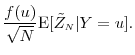\displaystyle \frac{f(u)}{\sqrt{N}} \ensuremath{{\operatorname E}\lbrack \tilde{Z}_\ensuremath{{\scriptscriptstyle N}}\vert Y=u\rbrack}. 