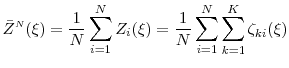 \displaystyle \bar{Z}^\ensuremath{{\scriptscriptstyle N}}(\xi)= \frac{1}{N} \sum_{i=1}^N Z_i(\xi) = \frac{1}{N} \sum_{i=1}^N \sum_{k=1}^K \ensuremath{{\zeta_{ki}}}(\xi) 