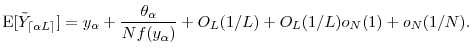 \displaystyle \ensuremath{{\operatorname E}\lbrack \tilde{Y}_\ensuremath{{\lceil \ensuremath{\alpha}L \rceil}}\rbrack} = y_\ensuremath{\alpha}+\frac{\theta_\ensuremath{\alpha}}{Nf(y_\ensuremath{\alpha})} +O_L(1/L) +O_L(1/L)o_N(1) +o_N(1/N). 