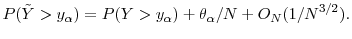 \displaystyle P(\ensuremath{{\tilde Y}}> {y}_\ensuremath{\alpha})= P(Y> {y}_\ensuremath{\alpha})+ \theta_\ensuremath{\alpha}/N +O_N(1/N^{3/2}). 
