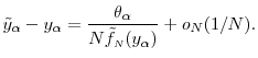 \displaystyle \tilde{y}_\ensuremath{\alpha}-y_\ensuremath{\alpha} = \frac{\theta_\ensuremath{\alpha}}{N\ensuremath{\tilde{f}_\ensuremath{{\scriptscriptstyle N}}}(y_\ensuremath{\alpha})} +o_N(1/N). 