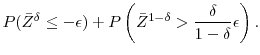 \displaystyle P(\bar{Z}^\delta \leq -\ensuremath{\epsilon}) + P\left(\bar{Z}^{1-\delta} > \frac{\delta}{1-\delta} \ensuremath{\epsilon}\right).