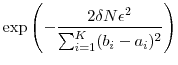 \displaystyle \exp\left(-\frac{2 \delta N \ensuremath{\epsilon}^2}{\sum_{i=1}^K (b_i-a_i)^2}\right)