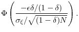 \displaystyle \Phi\left(\frac{-\ensuremath{\epsilon}\delta/(1-\delta)} {\sigma_\xi/\sqrt{(1-\delta) N}}\right).