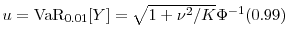  u=\ensuremath{{\rm VaR}_{0.01}\lbrack Y\rbrack}=\sqrt{1+\nu^2/K}\Phi^{-1}(0.99)