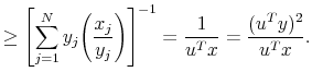 \displaystyle \ge \left[ \sum\limits_{j=1}^N y_j \bigg( \frac{x_j}{y_j} \bigg) \right]^{-1} = \frac{1}{u^T x} = \frac{(u^T y)^2}{u^T x}.